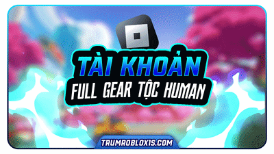 Acc Tộc Human V4 Full Gear